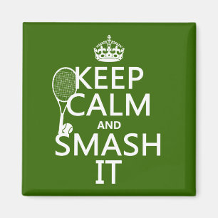 Keep Calm and Smash It (tennis)(any color) Magnet