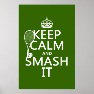Keep Calm and Smash It (tennis)(any color) Poster