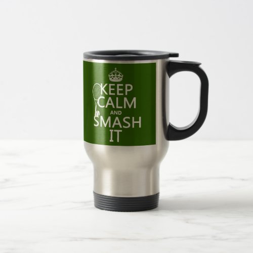 Keep Calm and Smash It tennisany color Travel Mug
