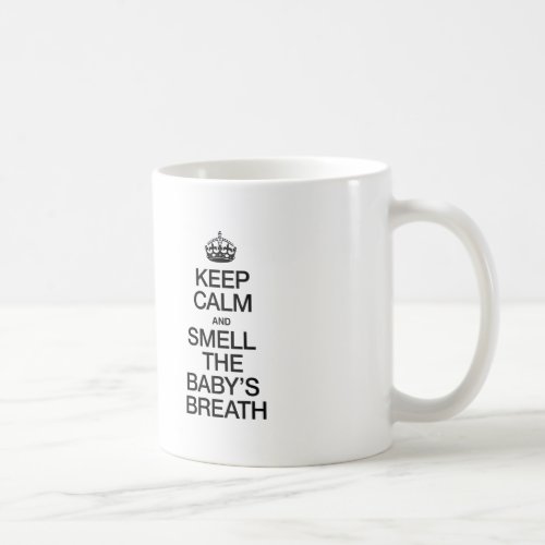 KEEP CALM AND SMELL THE BABYS BREATH COFFEE MUG