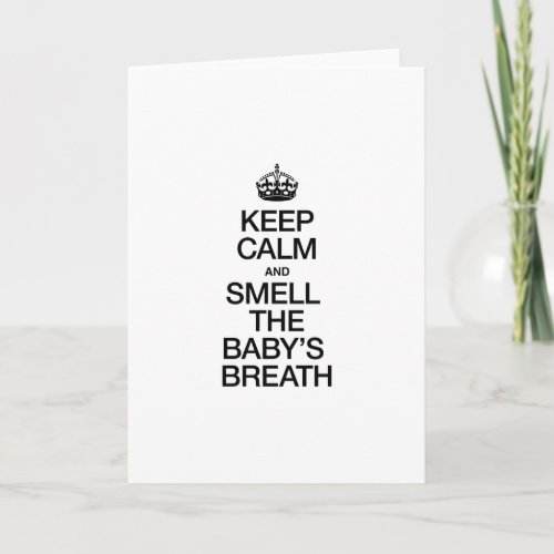 KEEP CALM AND SMELL THE BABYS BREATH HOLIDAY CARD