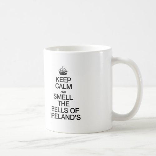 KEEP CALM AND SMELL THE BELLS OF IRELANDS COFFEE MUG