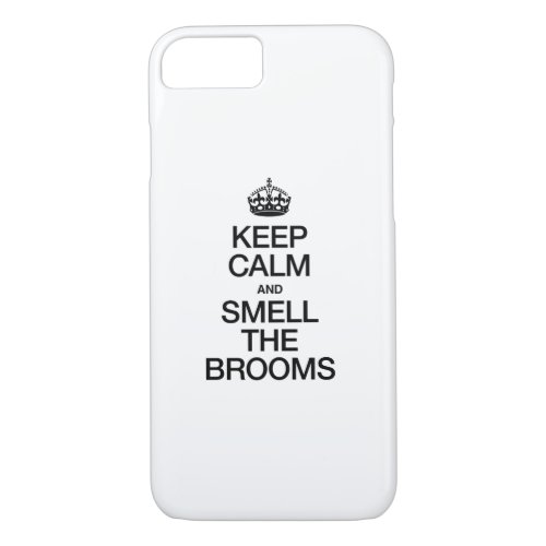 KEEP CALM AND SMELL THE BROOMS iPhone 87 CASE