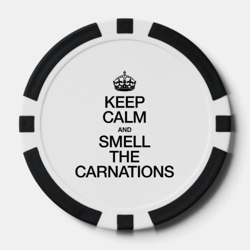 KEEP CALM AND SMELL THE CARNATIONS POKER CHIPS