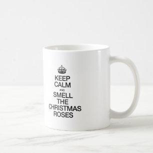 KEEP CALM AND SMELL THE CHRISTMAS ROSES COFFEE MUG