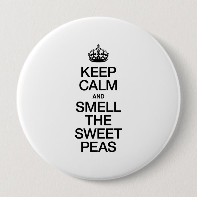 KEEP CALM AND SMELL THE SWEET PEAS PINBACK BUTTON (Front)