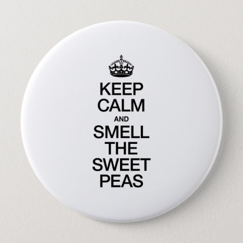 KEEP CALM AND SMELL THE SWEET PEAS PINBACK BUTTON