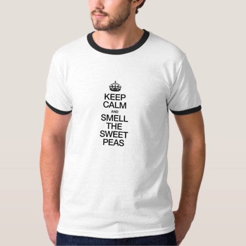 KEEP CALM AND SMELL THE SWEET PEAS T_Shirt