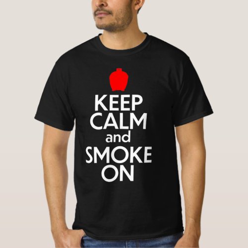 Keep Calm and Smoke On  Your BBQ  T_Shirt
