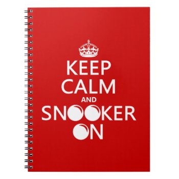 Keep Calm And Snooker On (all Colors) Notebook by keepcalmbax at Zazzle