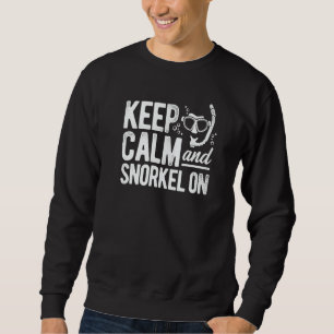 Keep Calm And Snorkel On Scuba Diver Diving Snorke Sweatshirt