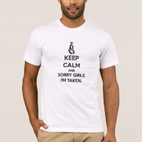 Keep Calm and Sorry Girls Im Taken T-Shirt