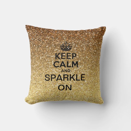 Keep Calm and Sparkle On Gold Faux Glitter Throw Pillow
