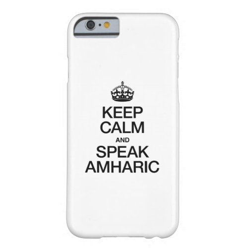 KEEP CALM AND SPEAK AMHARIC BARELY THERE iPhone 6 CASE