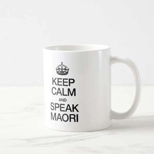 KEEP CALM AND SPEAK MAORI COFFEE MUG