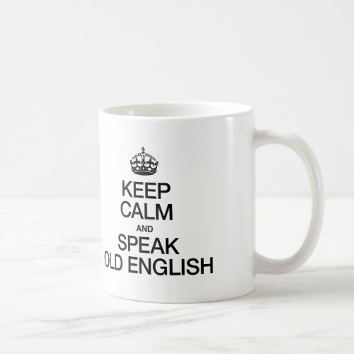 KEEP CALM AND SPEAK OLD ENGLISH COFFEE MUG