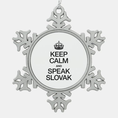 KEEP CALM AND SPEAK SLOVAK SNOWFLAKE PEWTER CHRISTMAS ORNAMENT