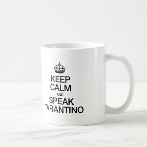 KEEP CALM AND SPEAK TARANTINO COFFEE MUG