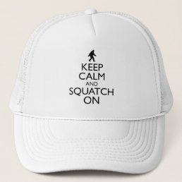 Keep Calm And Squatch On Trucker Hat