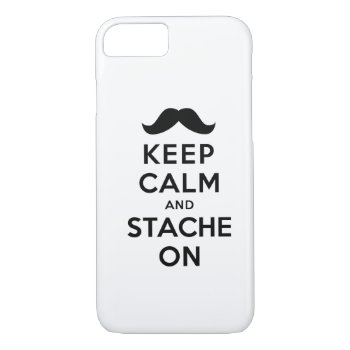 Keep Calm And Stache On Iphone 8/7 Case by keepcalmparodies at Zazzle