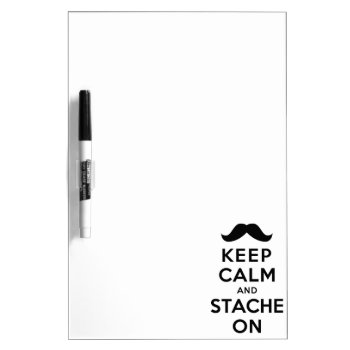 Keep Calm And Stache On Dry Erase Board by keepcalmparodies at Zazzle
