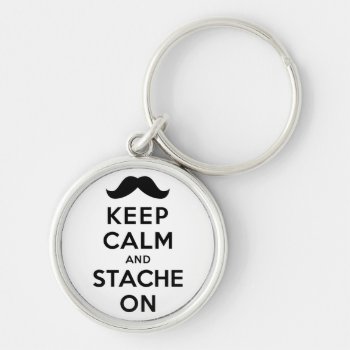Keep Calm And Stache On Keychain by keepcalmparodies at Zazzle