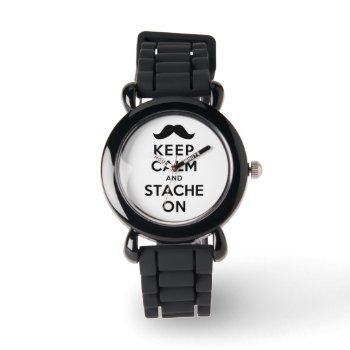 Keep Calm And Stache On Watch by keepcalmparodies at Zazzle