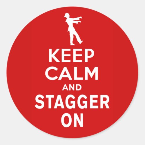 Keep Calm and Stagger On Fun Zombie Design Classic Round Sticker