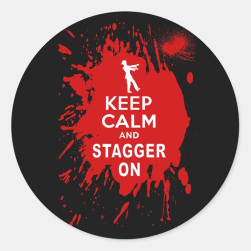 Keep Calm and Stagger on with Blood Splatter Classic Round Sticker