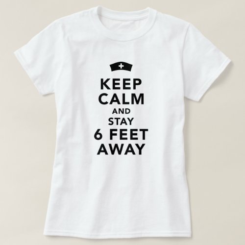 Keep Calm And Stay 6 Feet Away Nurse T_Shirt