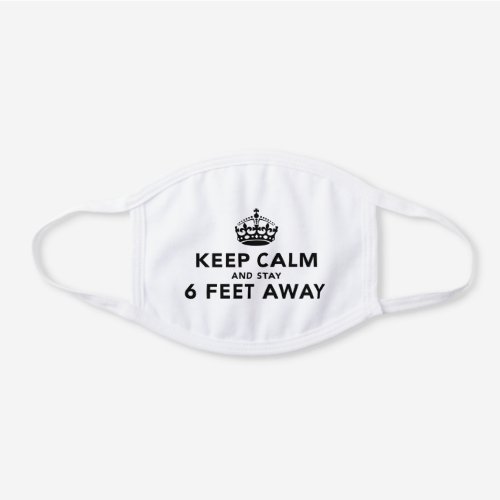 Keep Calm And Stay 6 Feet Away White Cotton Face Mask