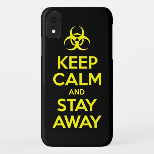 KEEP CALM AND STAY AWAY iPhone XR CASE
