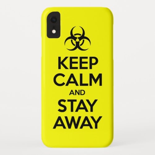 KEEP CALM AND STAY AWAY iPhone XR CASE