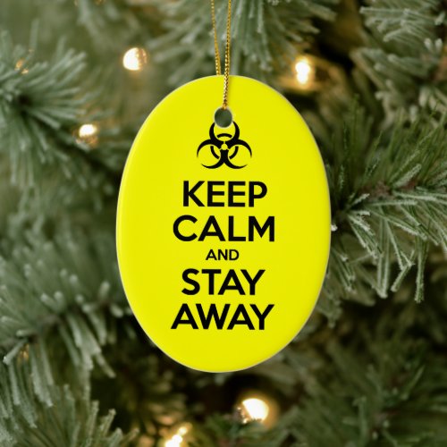 KEEP CALM AND STAY AWAY CERAMIC ORNAMENT