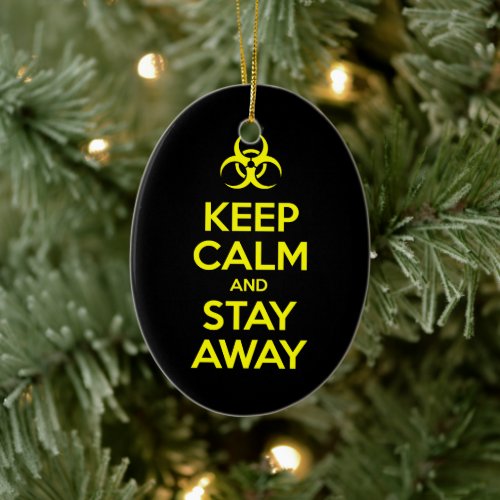 KEEP CALM AND STAY AWAY CERAMIC ORNAMENT