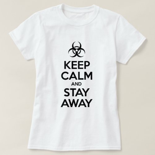 KEEP CALM AND STAY AWAY T_Shirt