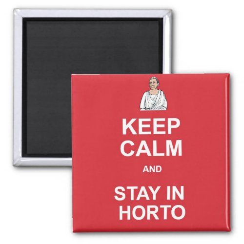 Keep calm and stay in horto magnet