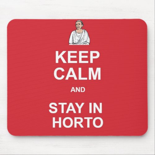 Keep calm and stay in horto mouse pad