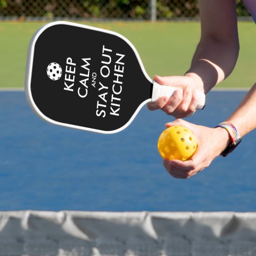 Keep calm and stay out kitchen pickleball paddle