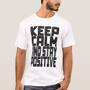 Keep Calm And Stay Positive T-Shirt