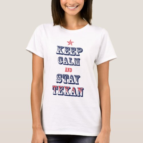Keep Calm and Stay Texan T_Shirt