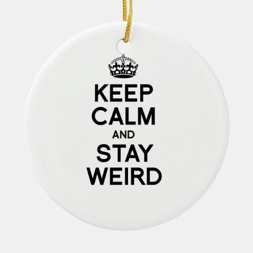 KEEP CALM AND STAY WEIRD CERAMIC ORNAMENT