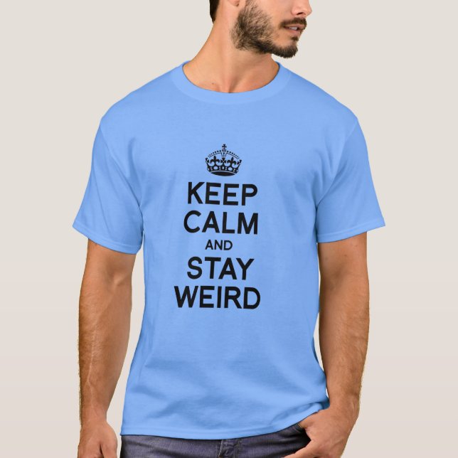 KEEP CALM AND STAY WEIRD T-Shirt (Front)