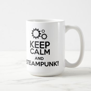 Keep Calm And Steampunk Coffee Mug by summermixtape at Zazzle
