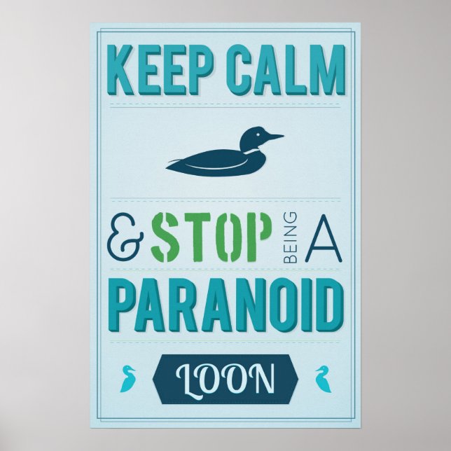 Keep Calm and Stop Being a Paranoid Loon Poster (Front)