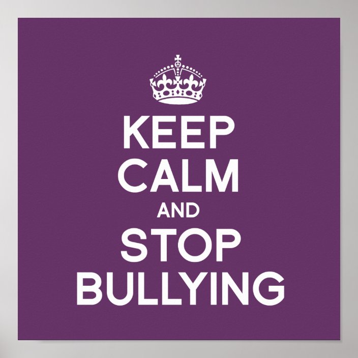 KEEP CALM AND STOP BULLYING POSTER | Zazzle.com