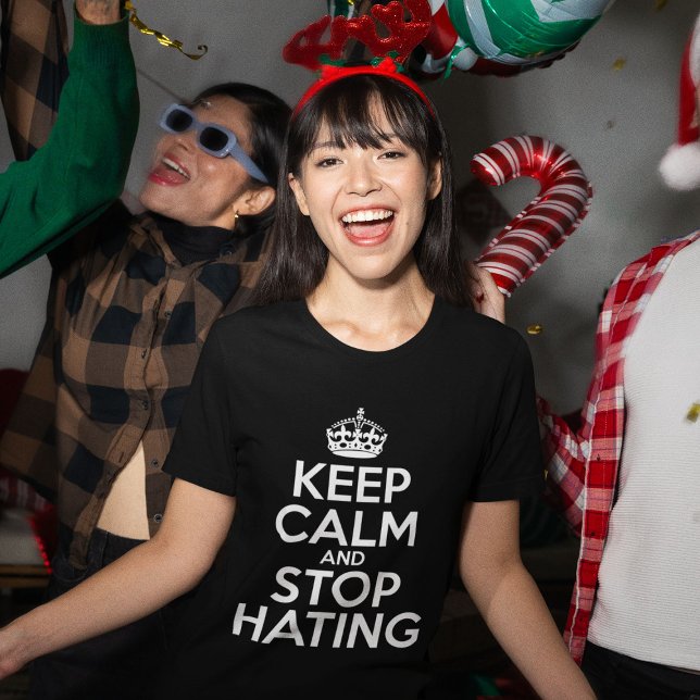 Keep Calm And Stop Hating T-Shirt (Keep Calm Stop Hating)