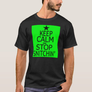 Keep Calm And Stop Snitchin' -- T-Shirt