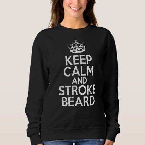 Keep Calm And Stroke Beard Viking Bearded Men Sweatshirt