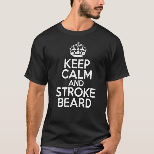 Keep Calm And Stroke Beard Viking Bearded Men T_Shirt
